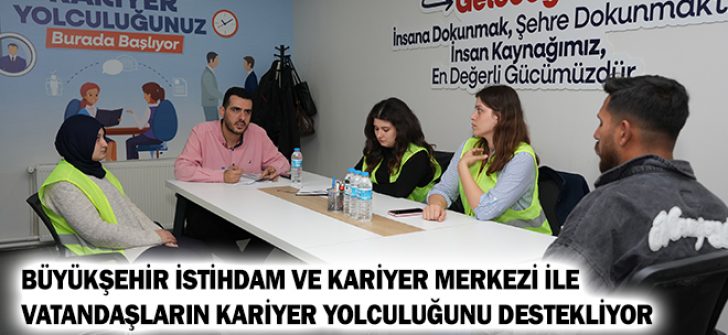 Büyükşehir İstihdam ve Kariyer Merkezi İle Vatandaşların Kariyer Yolculuğunu Destekliyor