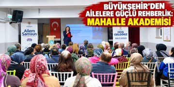 Büyükşehir’den Ailelere Güçlü Rehberlik: Mahalle Akademisi