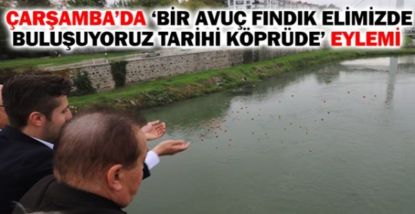 Çarşamba’da ‘Bir Avuç Fındık Elimizde Buluşuyoruz Tarihi Köprüde’ Eylemi