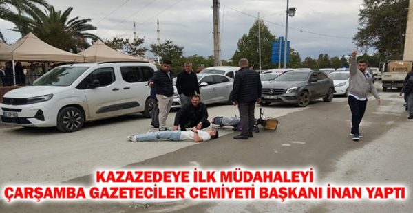 Kazazedeye İlk Müdahaleyi Çarşamba Gazeteciler Cemiyeti Başkanı İnan Yaptı