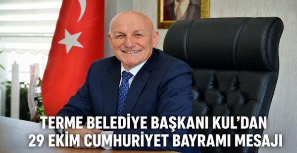Terme Belediye Başkanı Kul’dan 29 Ekim Cumhuriyet Bayramı Mesajı