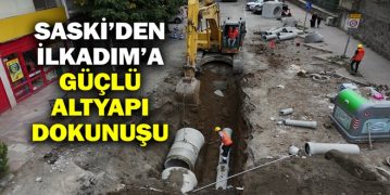 SASKİ’den İlkadım’a Güçlü Altyapı Dokunuşu