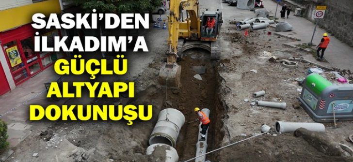 SASKİ’den İlkadım’a Güçlü Altyapı Dokunuşu