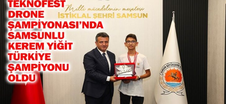TEKNOFEST Drone Şampiyonası’nda Samsunlu Kerem Yiğit Türkiye Şampiyonu Oldu