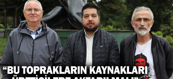 “Bu Toprakların Kaynakları Üreticilere Aktarılmalı”
