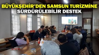 Büyükşehir’den Samsun Turizmine Sürdürülebilir Destek